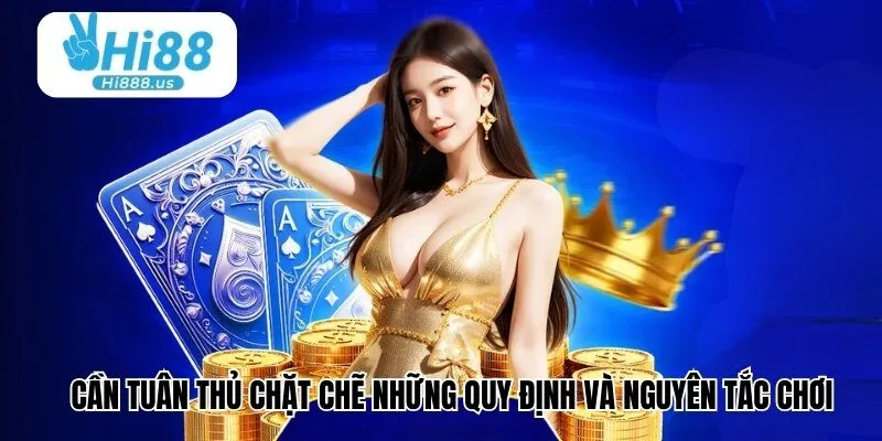 Cần tuân thủ chặt chẽ những quy định và nguyên tắc chơi trong từng sản phẩm tại Hi88