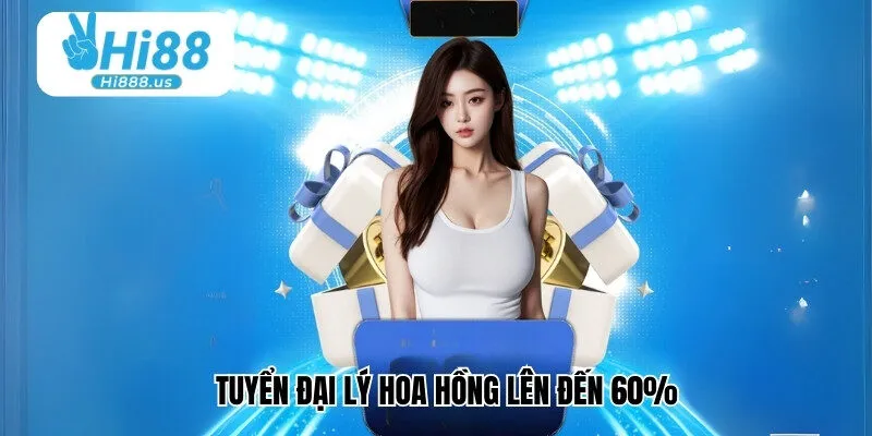 Tuyển đại lý hoa hồng lên đến 60%